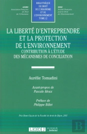 La Liberté D'Entreprendre Et La Protection De L'Environnement ; Contribution À L'Étude Des Mécanismes De Conciliation