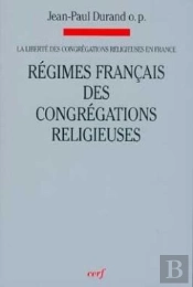 La Liberté Des Congrégations Religieuses En France - Tome 2 Régimes Français Des Congrégations Relig