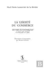 La Liberté Du Commerce ; Oeuvres Économiques (1765 Et 1770)