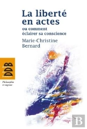 La Liberté En Actes ; Ou Comment Éclairer Sa Conscience