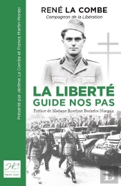 La Liberte Guide Nos Pas - Rene La Combe, Compagnon De La Liberation, 1938-1944