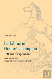 La Librairie Honoré Champion :  150 Ans D'Expérience, Deux Familles Pour Une Grande Maison D'Édition Érudite