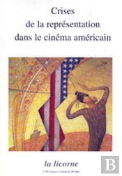 La Licorne : Crises De La Representation Dans Le Cinema Americain