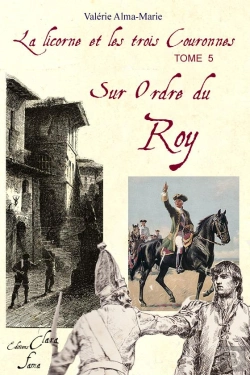 Bertrand.pt - La Licorne Et Les Trois Couronnes T.5 ; Sur Ordre Du Roy