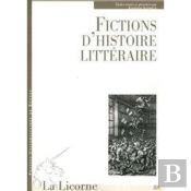 La Licorne : Fictions D'Histoire Littéraire