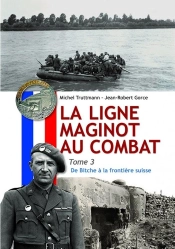 La Ligne Maginot Au Combat Tome 3 : De Bitche À La Frontière Suisse