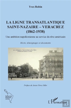 Bertrand.pt - La Ligne Transatlantique Saint-Nazaire - Veracruz - (1862 - 1938) Une Ambition Napoléonienne Au Service Du Rêve Américain