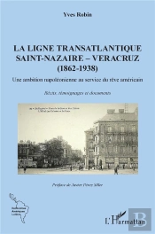 La Ligne Transatlantique Saint-Nazaire - Veracruz - (1862 - 1938) Une Ambition Napoléonienne Au Service Du Rêve Américain
