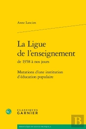 La Ligue De L'Enseignement De 1958 À Nos Jours : Mutations D'Une Institution D'Éducation Populaire