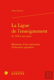 La Ligue De L'Enseignement De 1958 À Nos Jours : Mutations D'Une Institution D'Éducation Populaire