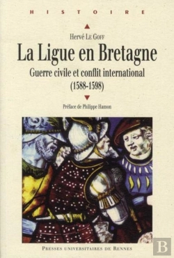 Bertrand.pt - La Ligue En Bretagne ; Guerre Civile Et Conflit International (1588-1598)