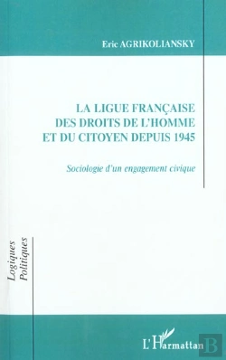 Bertrand.pt - La Ligue Francais Des Droits De L'Homme Et Du Citoyen Depuis 1945 ; Sociologie D'Un Engagement Civique