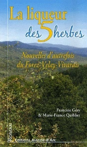 La Liqueur Des 5 Herbes ; Nouvelles D'Autrefois Du Forez-Velay-Vivarais