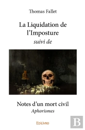 La Liquidation De L'Imposture Suivi De Notes D'Un Mort Civil : Aphorismes