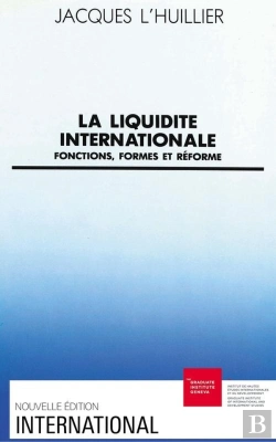 Bertrand.pt - La Liquidité Internationale : Fonctions, Formes Et Réforme