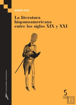 Bertrand.pt - La Literatura Hispanoamericana Entre Los Siglos Xix Y Xxi