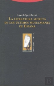 La Literatura Secreta De Los Últimos Musulmanes De España