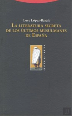 Bertrand.pt - La Literatura Secreta De Los Últimos Musulmanes De España