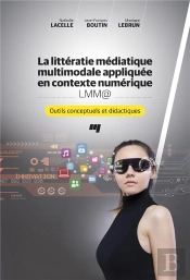 La Littératie Médiatique Multimodale Appliquée En Contexte Numérique - Lmm@ ; Outils Conceptuels Et Didactiques