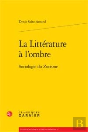 La Littérature À L'Ombre ; Sociologie Du Zutisme