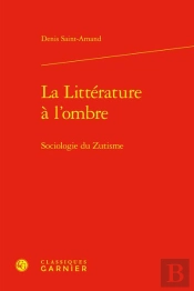 La Littérature À L'Ombre : Sociologie Du Zutisme