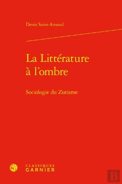 Bertrand.pt - La Littérature À L'Ombre : Sociologie Du Zutisme