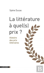 La Littérature À Quel(S) Prix ? Histoire Des Prix Littéraires