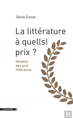 Bertrand.pt - La Littérature À Quel(S) Prix ? Histoire Des Prix Littéraires