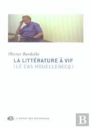 La Litterature A Vif ; Le Cas Houellebecq