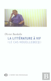 La Litterature A Vif ; Le Cas Houellebecq