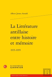 La Littérature Antillaise Entre Histoire Et Mémoire ; 1935-1995