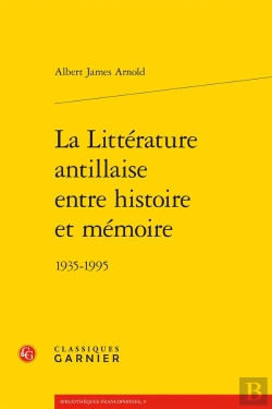 Bertrand.pt - La Littérature Antillaise Entre Histoire Et Mémoire ; 1935-1995