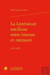 La Littérature Antillaise Entre Histoire Et Mémoire ; 1935-1995