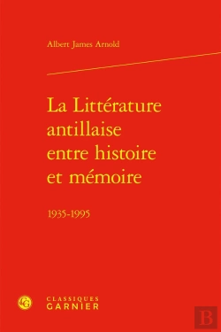 Bertrand.pt - La Littérature Antillaise Entre Histoire Et Mémoire ; 1935-1995