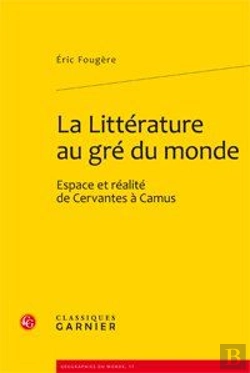 Bertrand.pt - La Littérature Au Gré Du Monde ; Espace Et Réalité De Cervantes À Camus