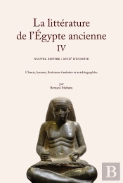 La Littérature De L'Égypte Ancienne Iv : Le Nouvel Empire : Xviiie Dynastie. Chants, Hymnes, Littérature Funéraire Et Autobiographies