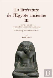 La Litterature De L'Egypte Ancienne Tome 3 : Moyen Empire Et Deuxieme Periode Intermediaire, Contes, Enseignemets Et Littérature D'Idée
