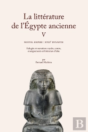 La Littérature De L'Égypte Ancienne Tome 5 : Nouvel Empire : Xviiie Dynastie. Eulogies Et Narrations Royales, Contes, Enseignements Et Littérature D'Idée