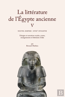Bertrand.pt - La Littérature De L'Égypte Ancienne Tome 5 : Nouvel Empire : Xviiie Dynastie. Eulogies Et Narrations Royales, Contes, Enseignements Et Littérature D'Idée