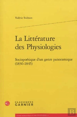 Bertrand.pt - La Littérature Des Physiologies ; Sociopoétique D'Un Genre Panoramique (1830-1845)