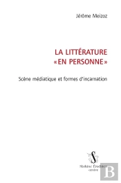 La Littérature « En Personne » ; Scène Médiatique Et Formes D'Incarnation