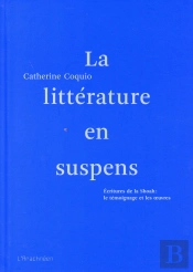 La Littérature En Suspens  ; Écritures De La Shoah : Le Témoignage Et Les Oeuvres