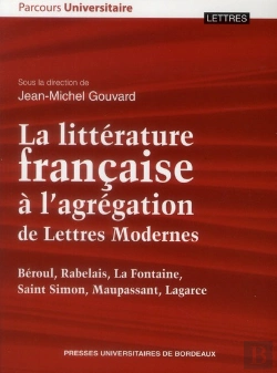 Bertrand.pt - La Littérature Française À L'Agrégation De Lettres Modernes : Béroul, Rabelais, La Fontaine, Saint-Simon, Maupassant, Lagarce