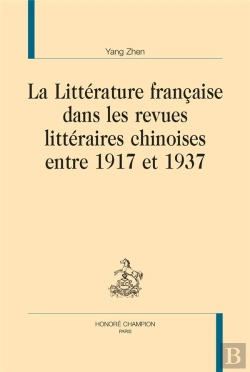 Bertrand.pt - La Littérature Française Dans Les Revues  Littéraires Chinoises Entre 1917 Et 1937