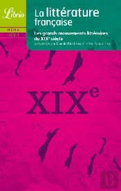 La Littérature Française ; Les Grands Mouvements Littéraires Du Xix Siècle