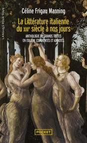 La Littérature Italienne Du Xiiie Siècle À Nos Jours : Anthologie De Grands Textes En Italien, Commentés Et Annotés