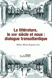 La Littérature, Le 17e Siècle Et Nous ; Dialogue Transatlantique