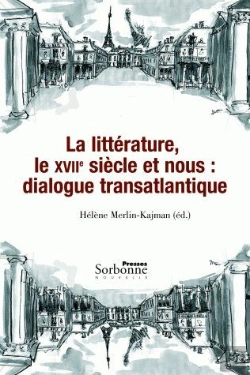 Bertrand.pt - La Littérature, Le 17e Siècle Et Nous ; Dialogue Transatlantique