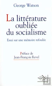La Litterature Oubliee Du Socialisme ; Essai Pour Une Memoire Refoulee