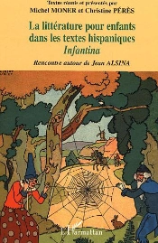La Litterature Pour Enfants Dans Les Textes Hispaniques ; Infantina ; Rencontre Autour De Jean Alsina